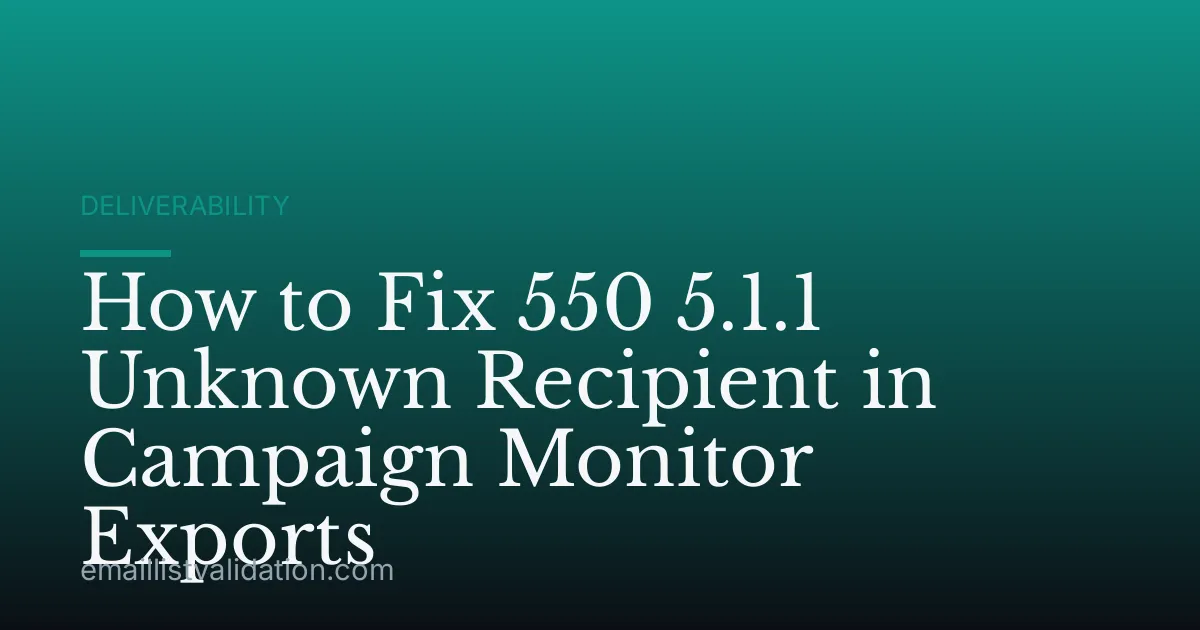 How to Fix 550 5.1.1 Unknown Recipient in Campaign Monitor Exports