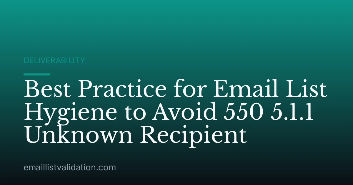 Best Practice for Email List Hygiene to Avoid 550 5.1.1 Unknown Recipient
