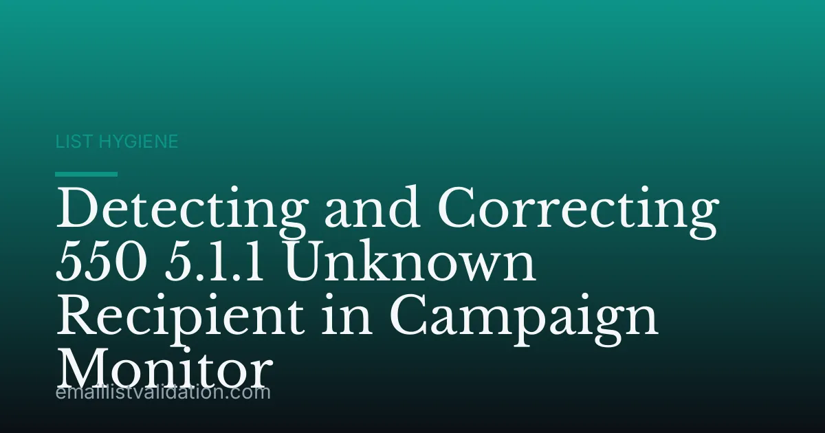 Detecting and Correcting 550 5.1.1 Unknown Recipient in Campaign Monitor