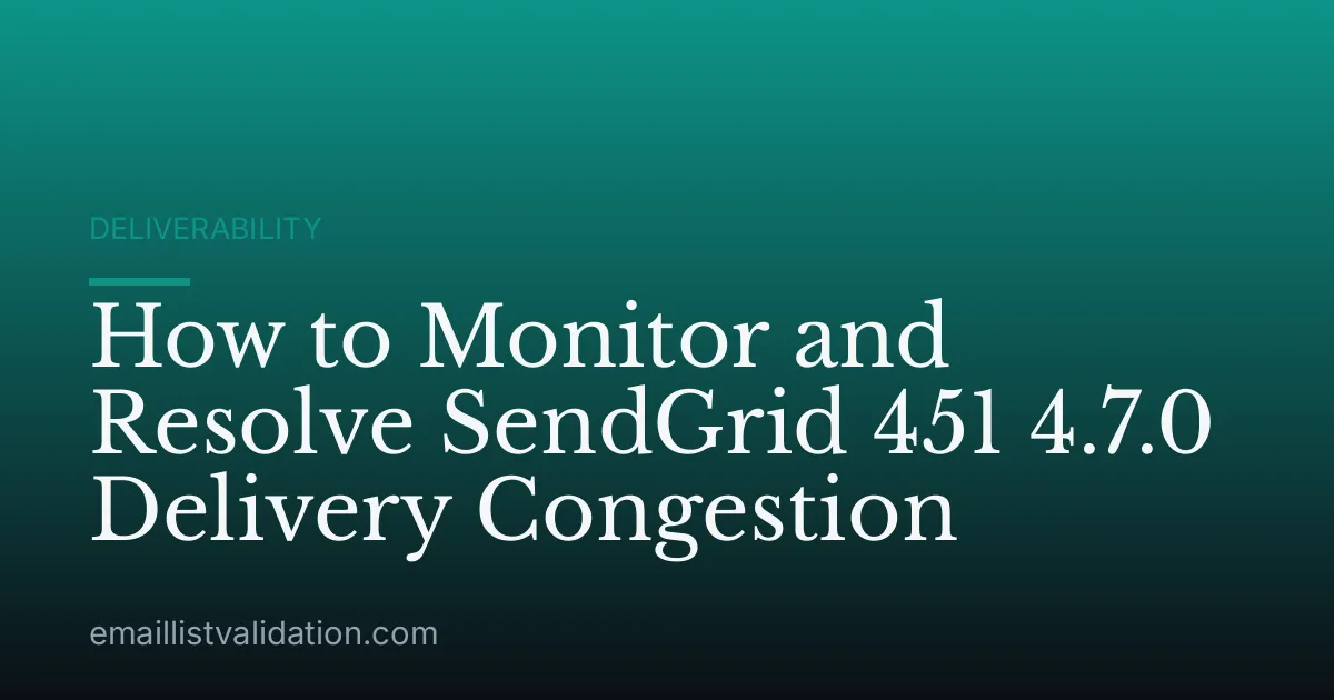 How to Monitor and Resolve SendGrid 451 4.7.0 Delivery Congestion