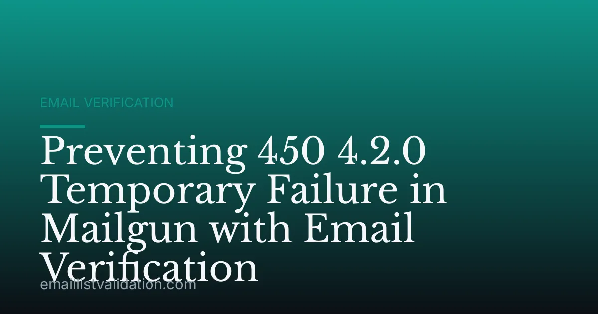 Preventing 450 4.2.0 Temporary Failure in Mailgun with Email Verification