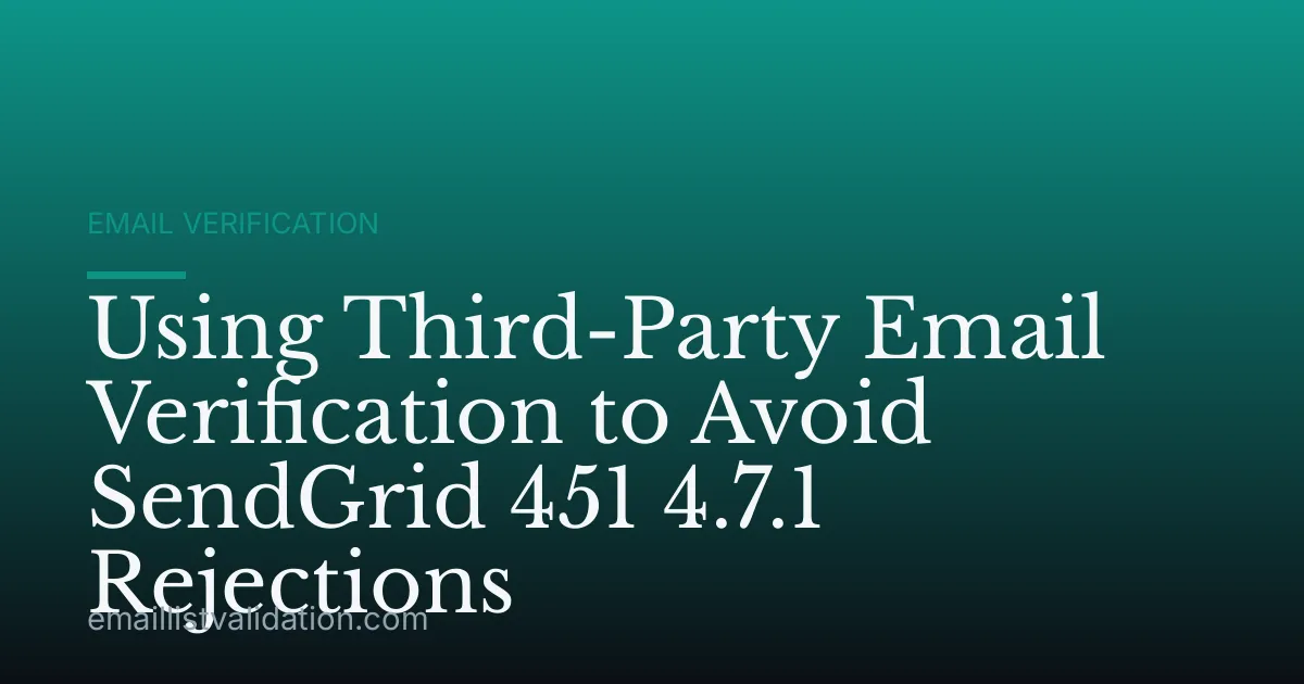 Using Third-Party Email Verification to Avoid SendGrid 451 4.7.1 Rejections