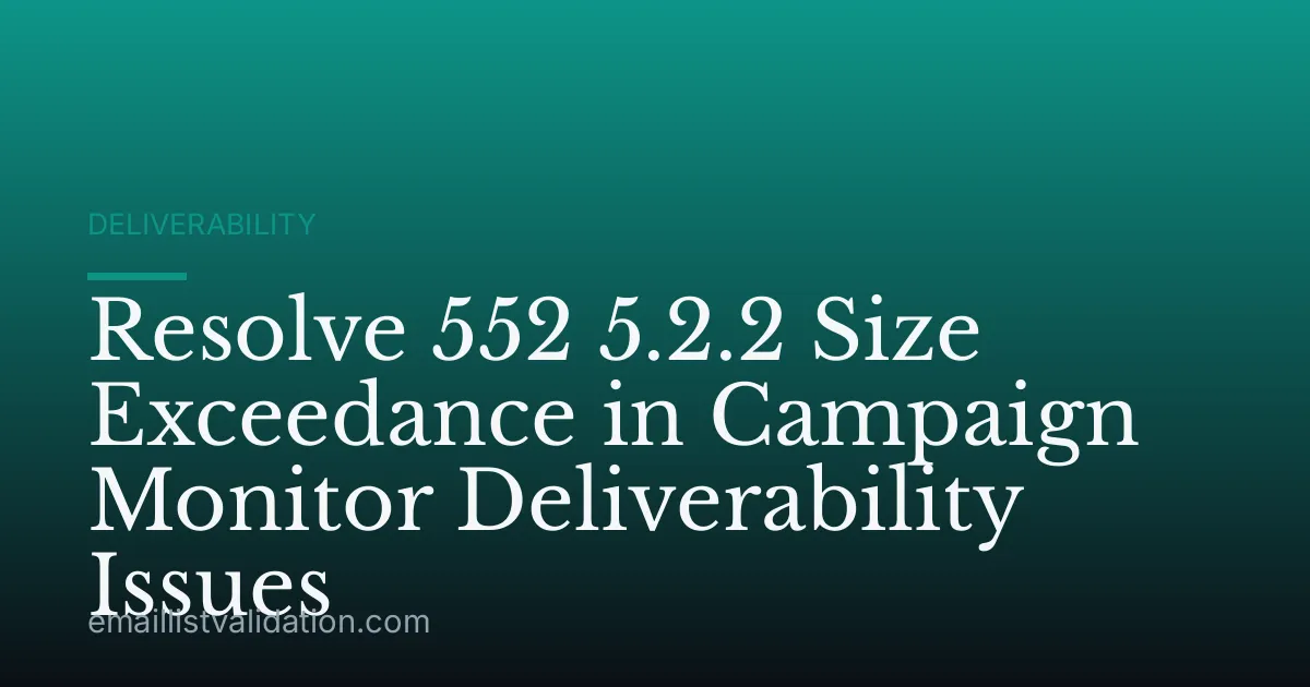 Resolve 552 5.2.2 Size Exceedance in Campaign Monitor Deliverability Issues
