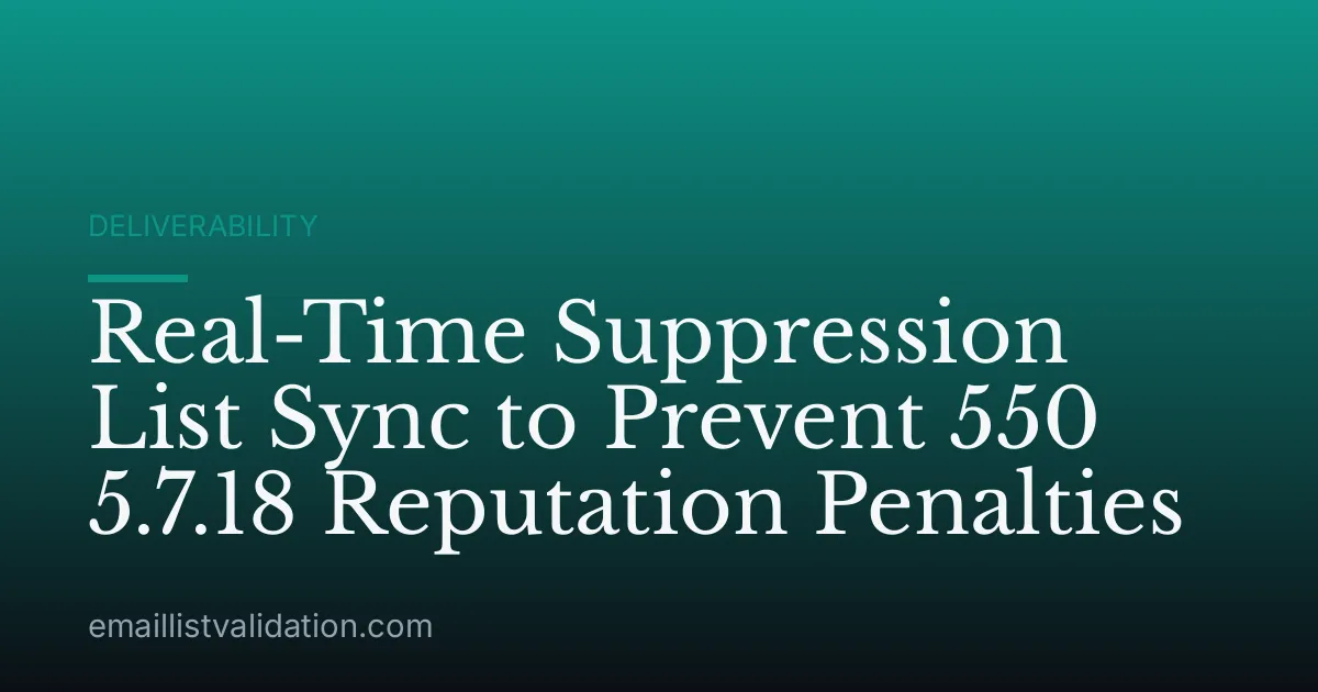 Real-Time Suppression List Sync to Prevent 550 5.7.18 Reputation Penalties
