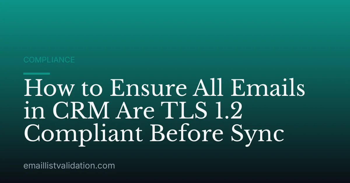 How to Ensure All Emails in CRM Are TLS 1.2 Compliant Before Sync