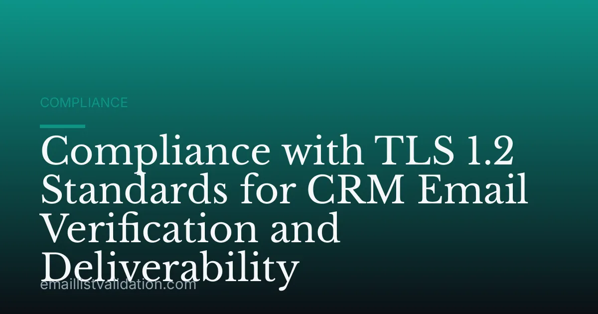 Compliance with TLS 1.2 Standards for CRM Email Verification and Deliverability