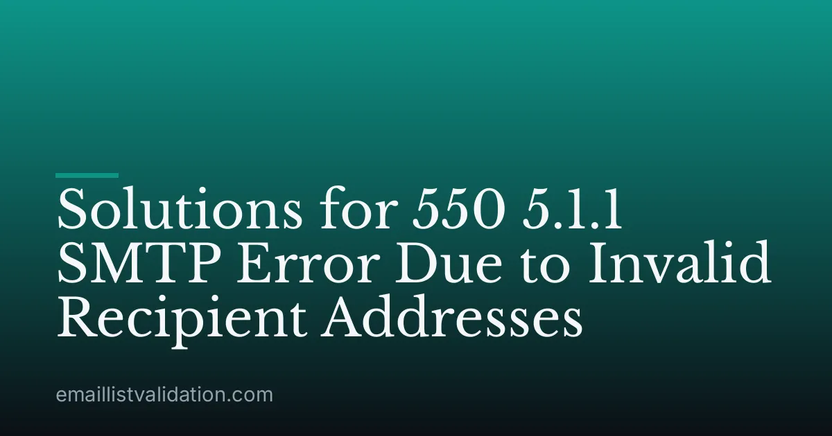 Solutions for 550 5.1.1 SMTP Error Due to Invalid Recipient Addresses