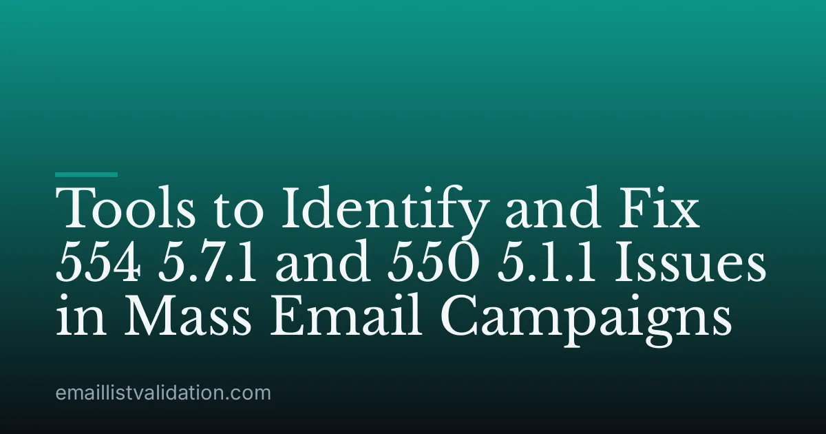 Tools to Identify and Fix 554 5.7.1 and 550 5.1.1 Issues in Mass Email Campaigns