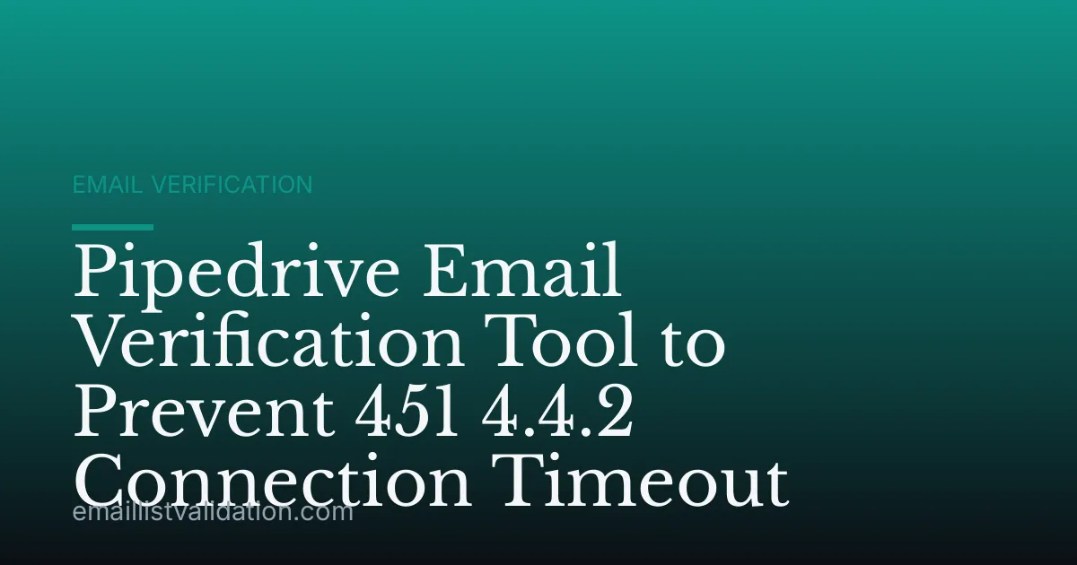 Pipedrive Email Verification Tool to Prevent 451 4.4.2 Connection Timeout