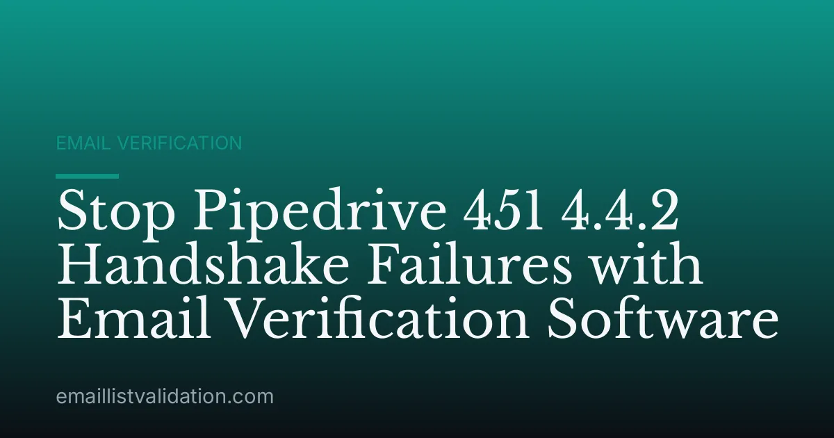 Stop Pipedrive 451 4.4.2 Handshake Failures with Email Verification Software