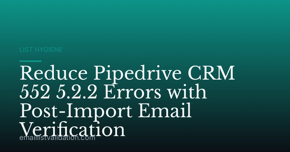 Reduce Pipedrive CRM 552 5.2.2 Errors with Post-Import Email Verification