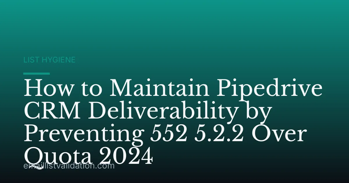 How to Maintain Pipedrive CRM Deliverability by Preventing 552 5.2.2 Over Quota 2024