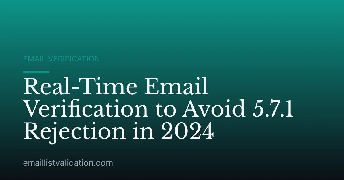Real-Time Email Verification to Avoid 5.7.1 Rejection in 2024