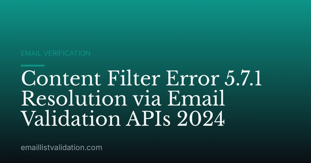 Content Filter Error 5.7.1 Resolution via Email Validation APIs 2024