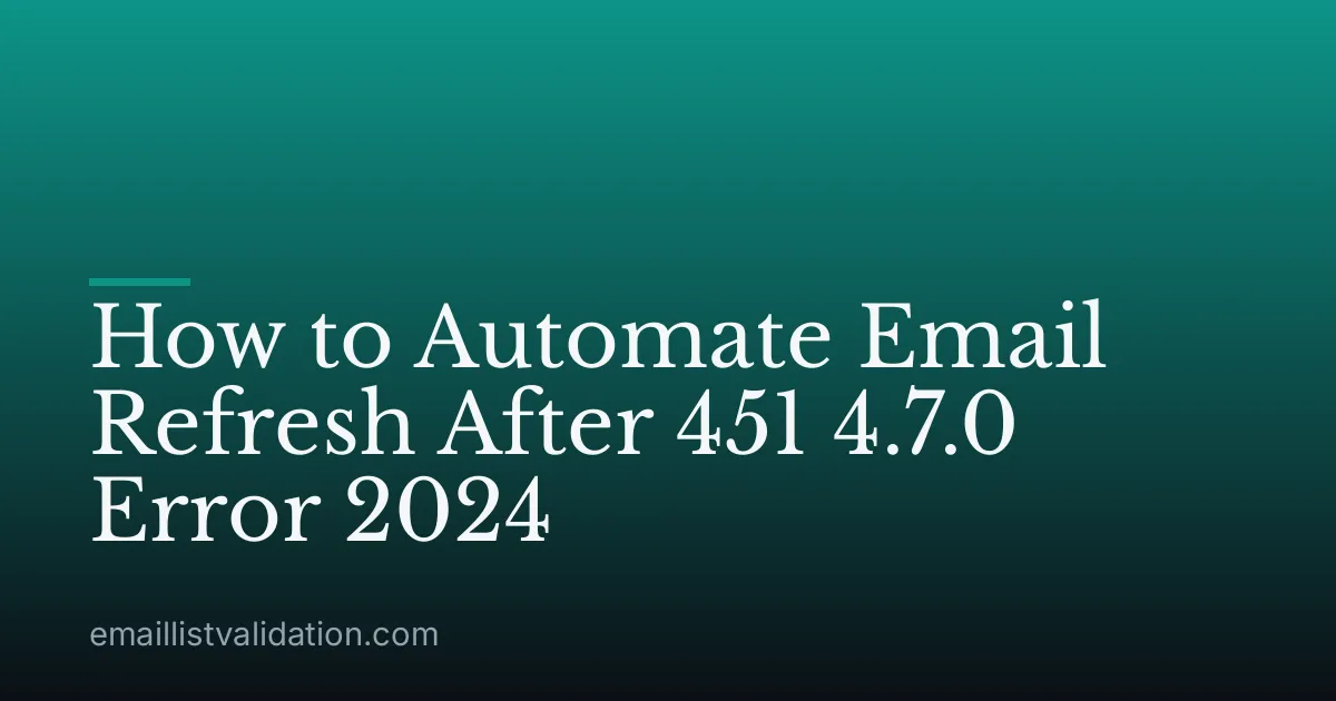 How to Automate Email Refresh After 451 4.7.0 Error 2024