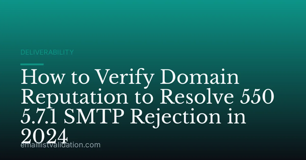 How to Verify Domain Reputation to Resolve 550 5.7.1 SMTP Rejection in 2024