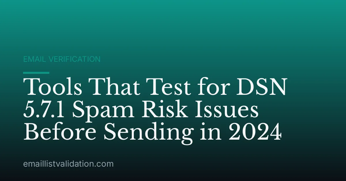 Tools That Test for DSN 5.7.1 Spam Risk Issues Before Sending in 2024