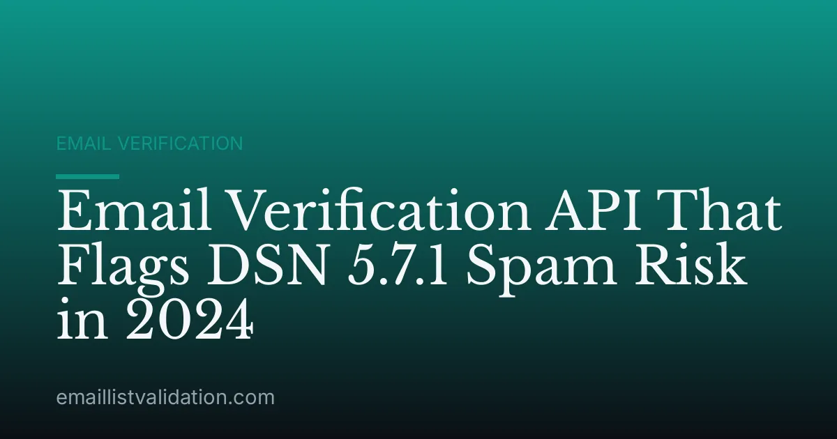 Email Verification API That Flags DSN 5.7.1 Spam Risk in 2024