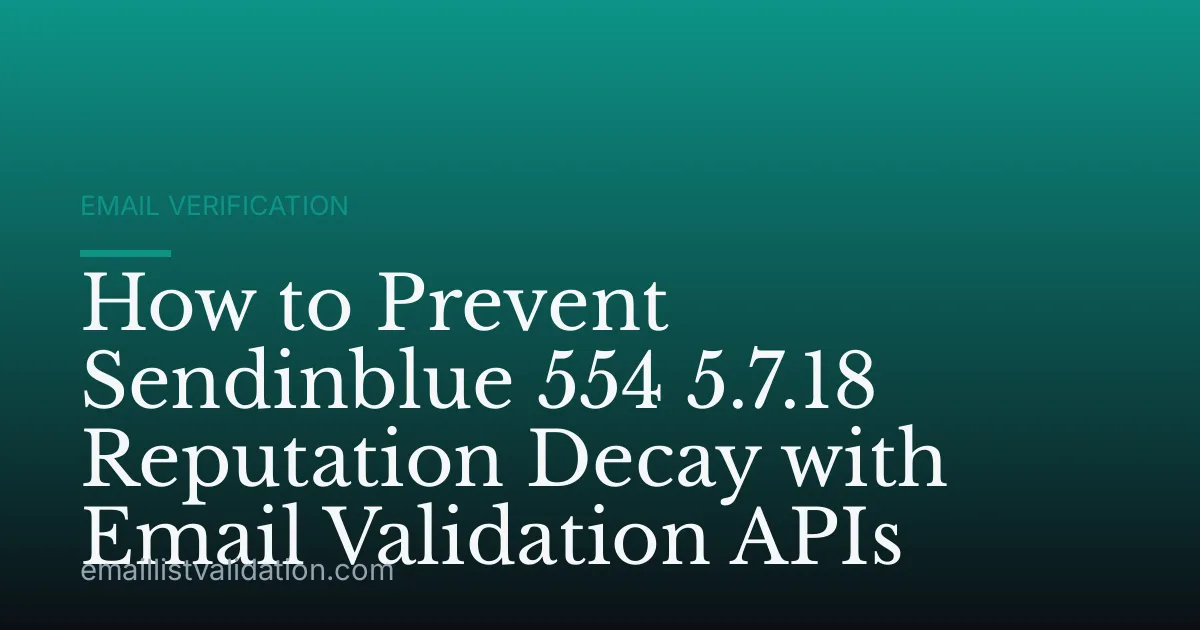 How to Prevent Sendinblue 554 5.7.18 Reputation Decay with Email Validation APIs
