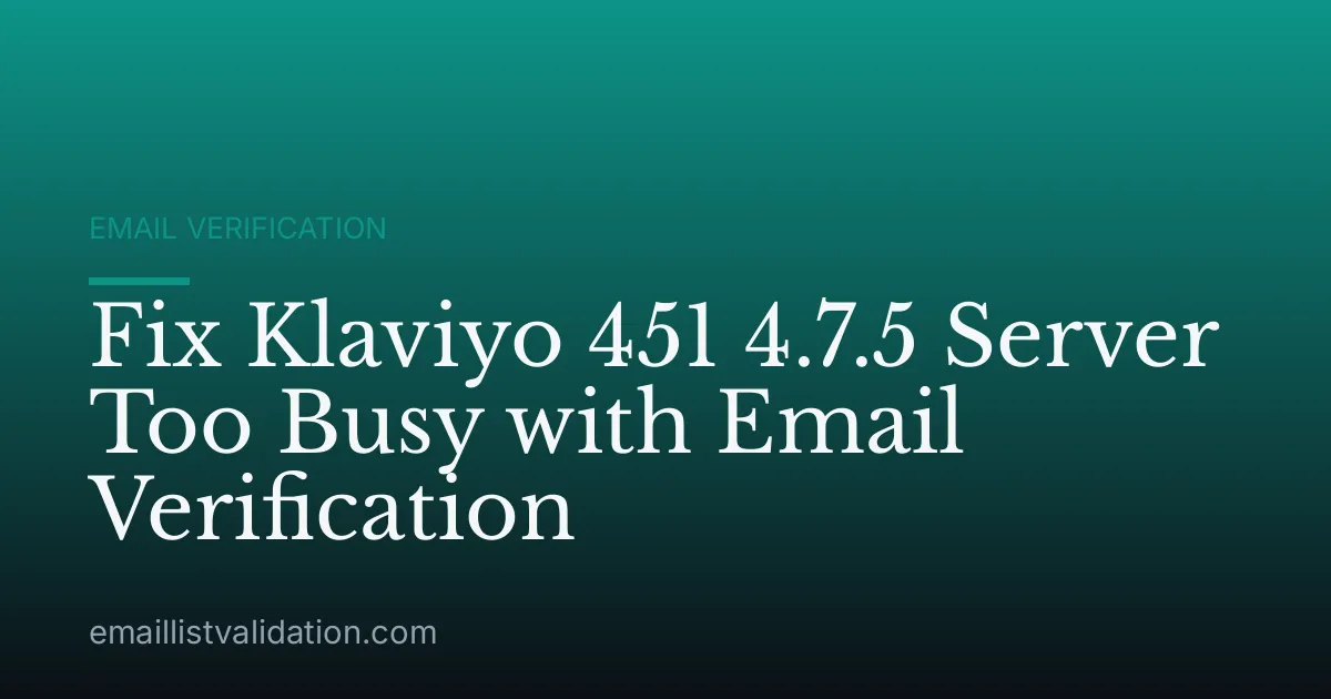 Fix Klaviyo 451 4.7.5 Server Too Busy with Email Verification
