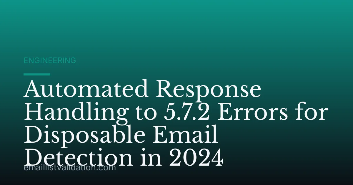 Automated Response Handling to 5.7.2 Errors for Disposable Email Detection in 2024