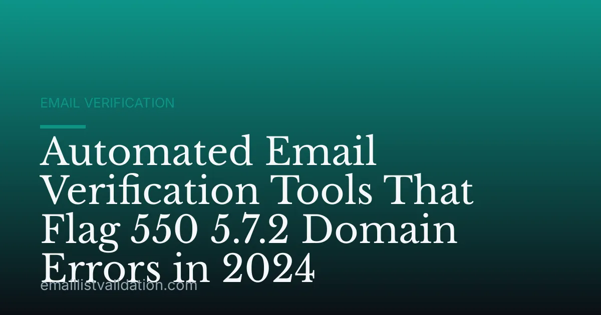 Automated Email Verification Tools That Flag 550 5.7.2 Domain Errors in 2024