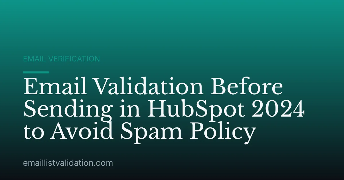 Email Validation Before Sending in HubSpot 2024 to Avoid Spam Policy