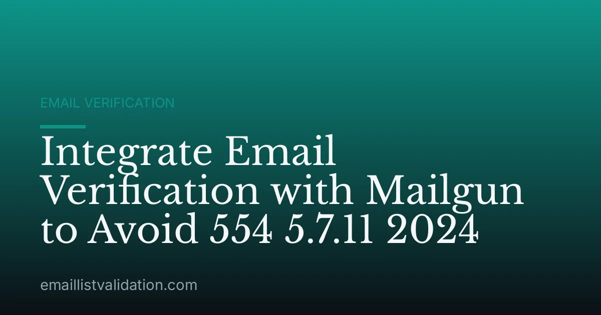 Integrate Email Verification with Mailgun to Avoid 554 5.7.11 2024