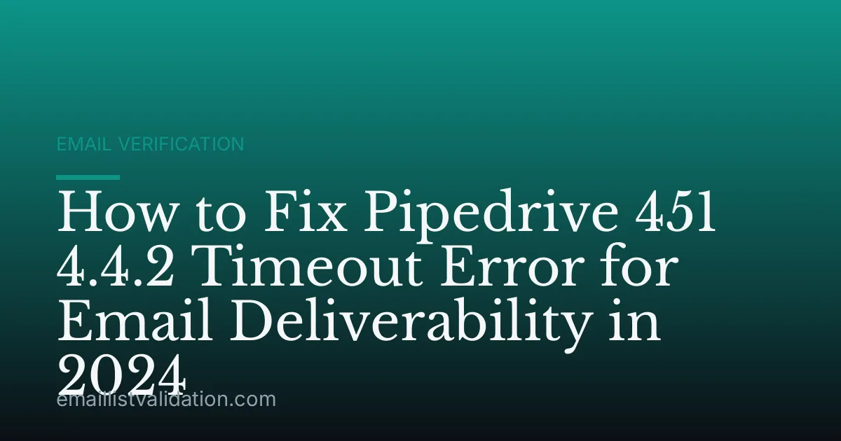 How to Fix Pipedrive 451 4.4.2 Timeout Error for Email Deliverability in 2024