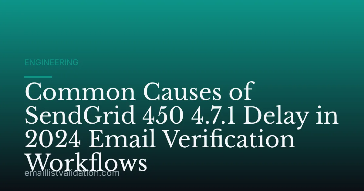 Common Causes of SendGrid 450 4.7.1 Delay in 2024 Email Verification Workflows
