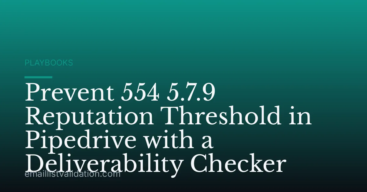 Prevent 554 5.7.9 Reputation Threshold in Pipedrive with a Deliverability Checker