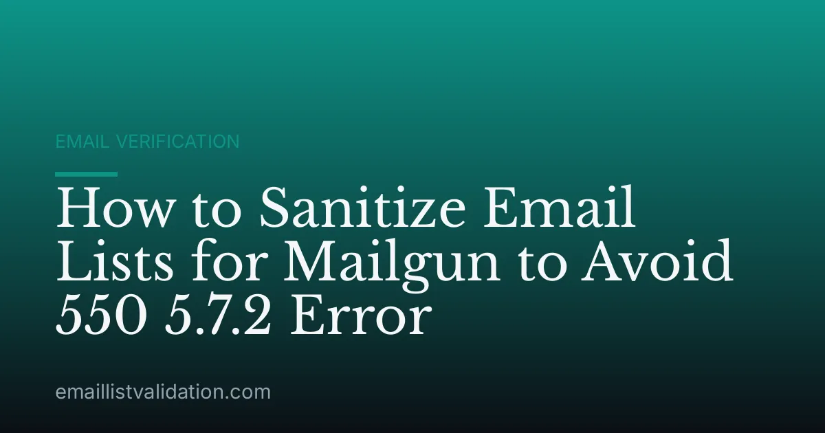 How to Sanitize Email Lists for Mailgun to Avoid 550 5.7.2 Error