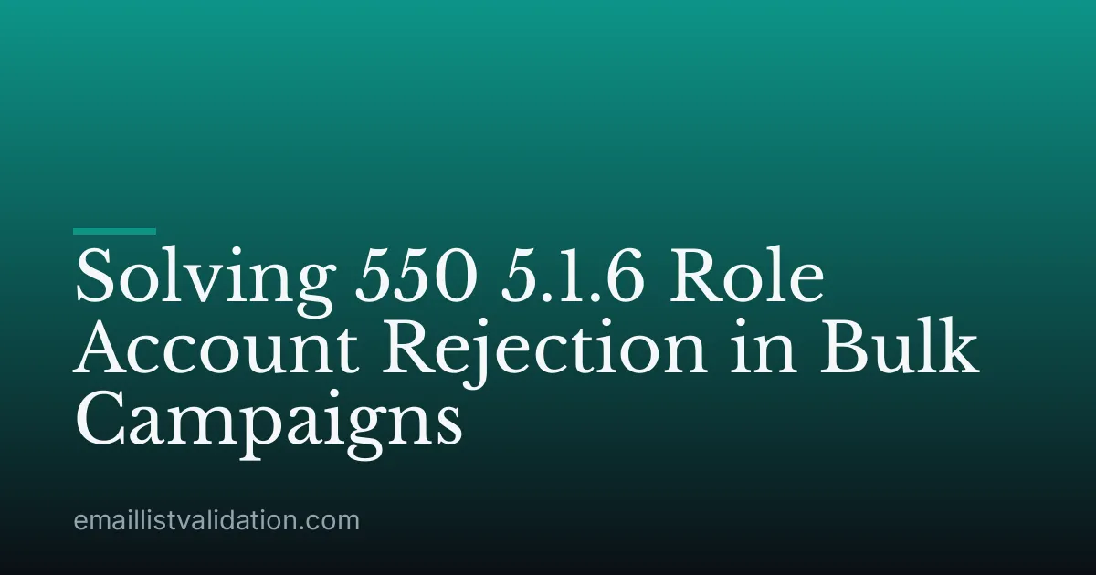 Solving 550 5.1.6 Role Account Rejection in Bulk Campaigns