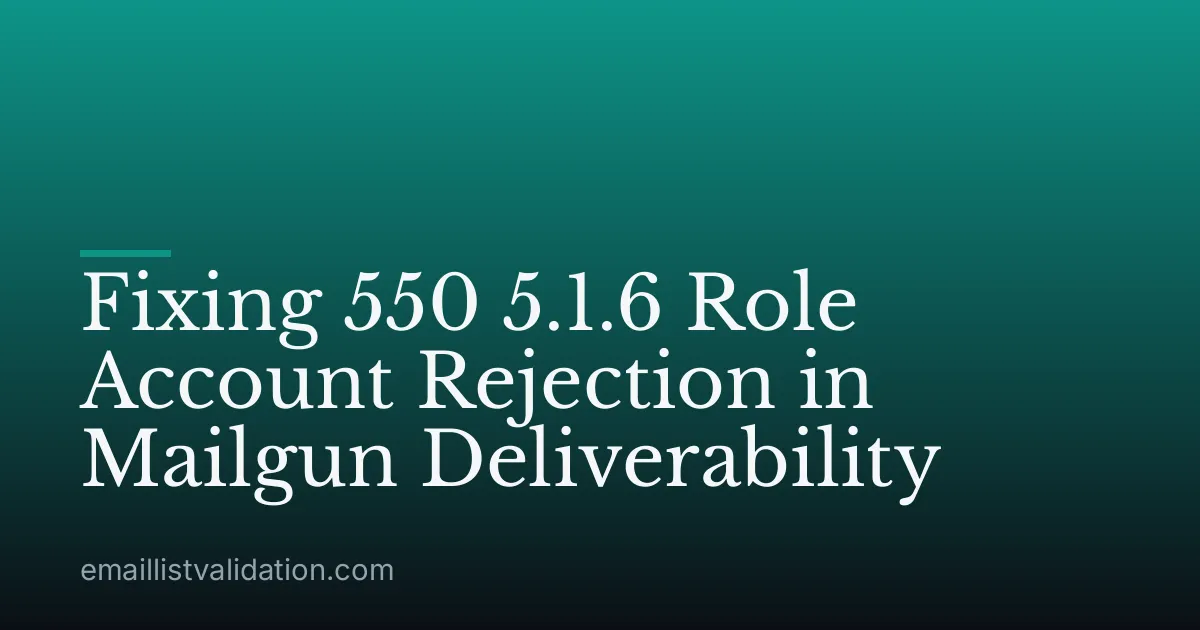 Fixing 550 5.1.6 Role Account Rejection in Mailgun Deliverability