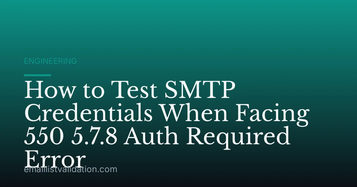 How to Test SMTP Credentials When Facing 550 5.7.8 Auth Required Error