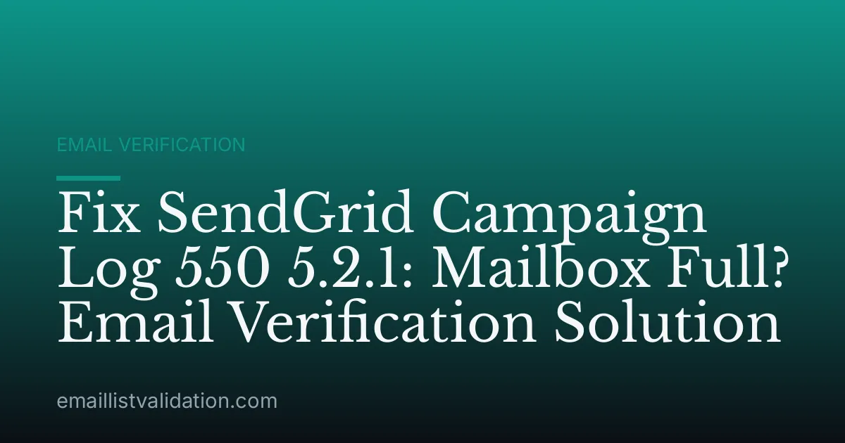 Fix SendGrid Campaign Log 550 5.2.1: Mailbox Full? Email Verification Solution