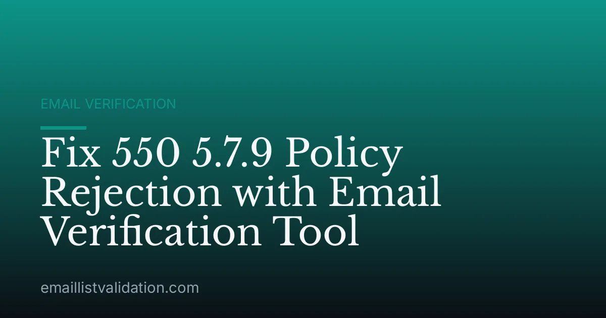 Fix 550 5.7.9 Policy Rejection with Email Verification Tool