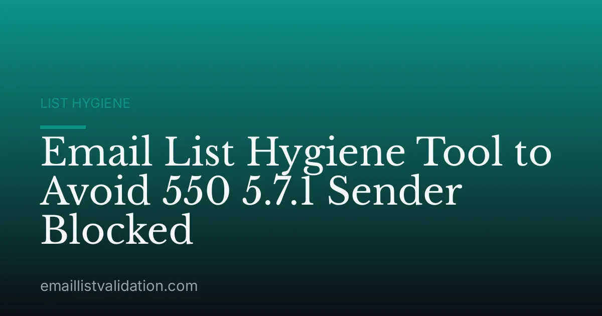 Email List Hygiene Tool to Avoid 550 5.7.1 Sender Blocked