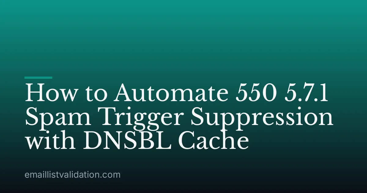 How to Automate 550 5.7.1 Spam Trigger Suppression with DNSBL Cache