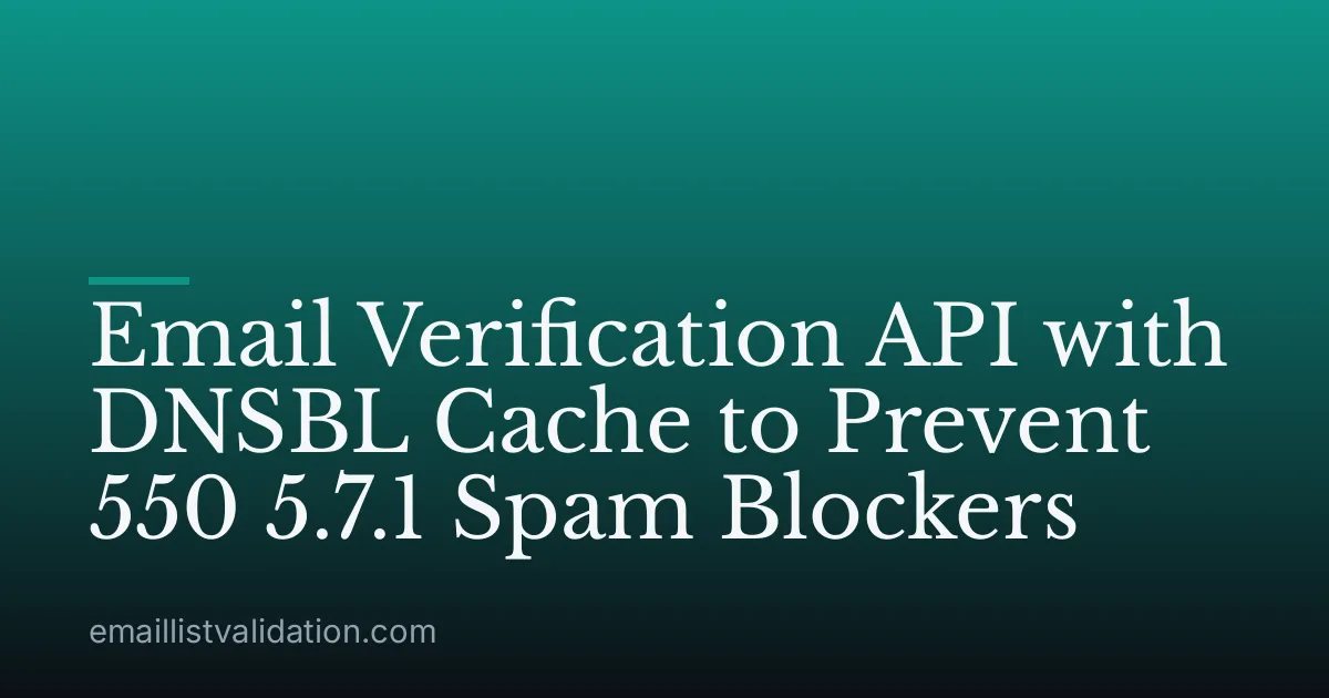 Email Verification API with DNSBL Cache to Prevent 550 5.7.1 Spam Blockers