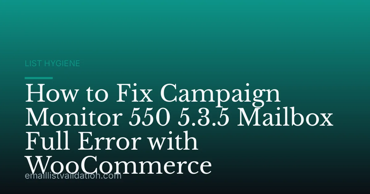 How to Fix Campaign Monitor 550 5.3.5 Mailbox Full Error with WooCommerce