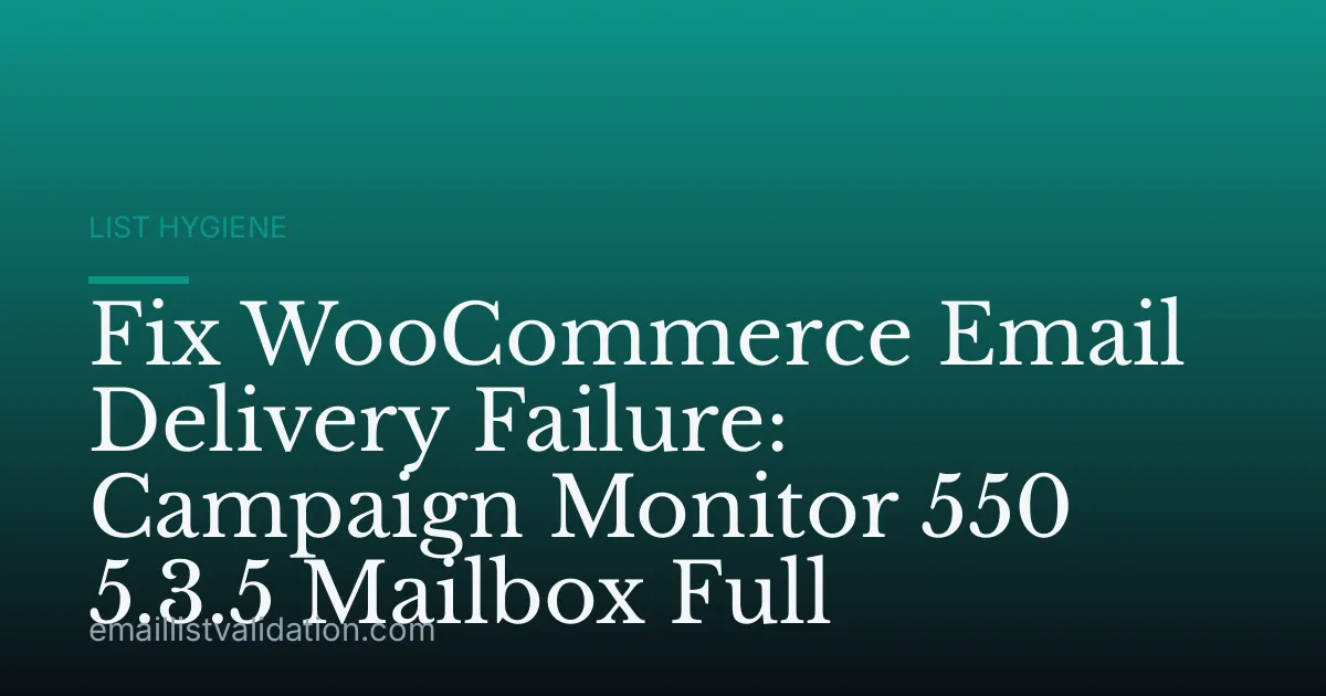 Fix WooCommerce Email Delivery Failure: Campaign Monitor 550 5.3.5 Mailbox Full