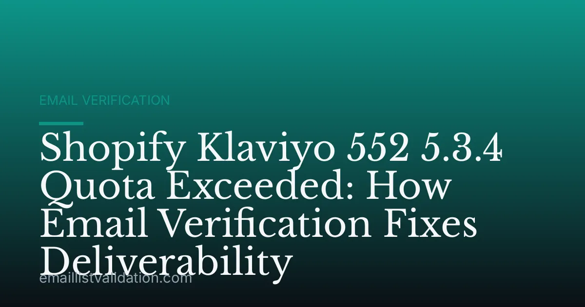 Shopify Klaviyo 552 5.3.4 Quota Exceeded: How Email Verification Fixes Deliverability