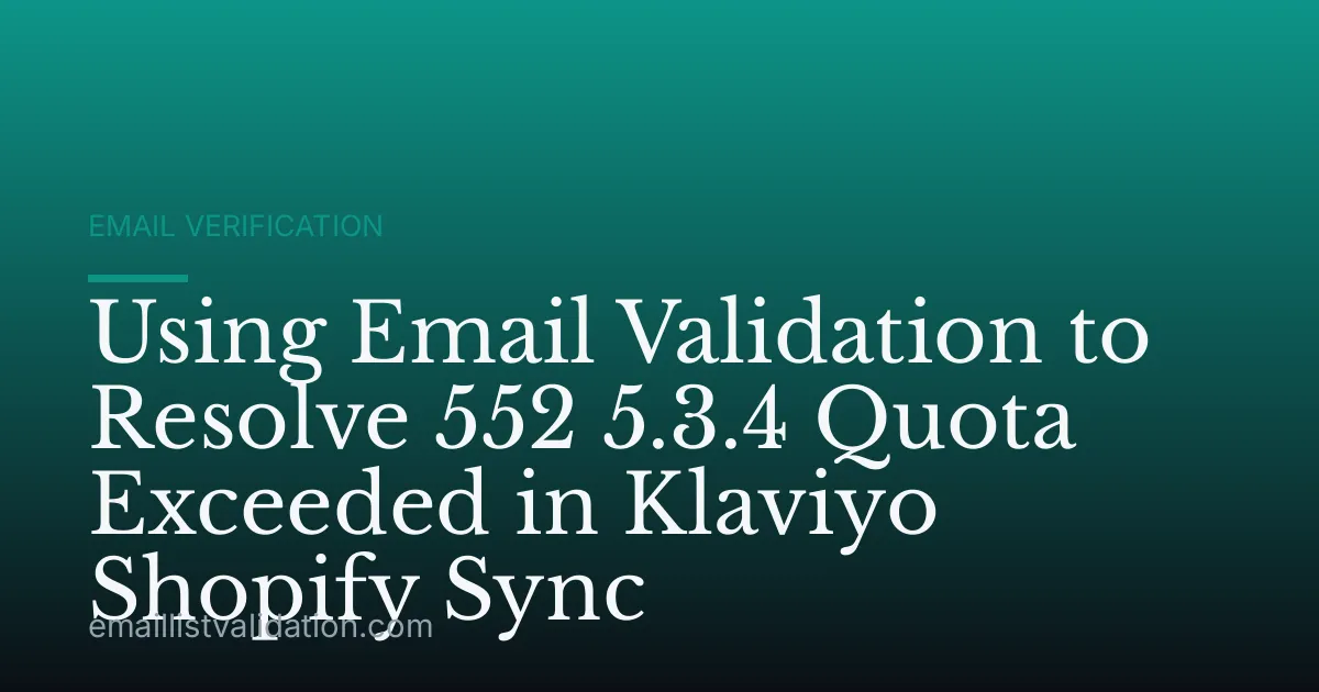 Using Email Validation to Resolve 552 5.3.4 Quota Exceeded in Klaviyo Shopify Sync