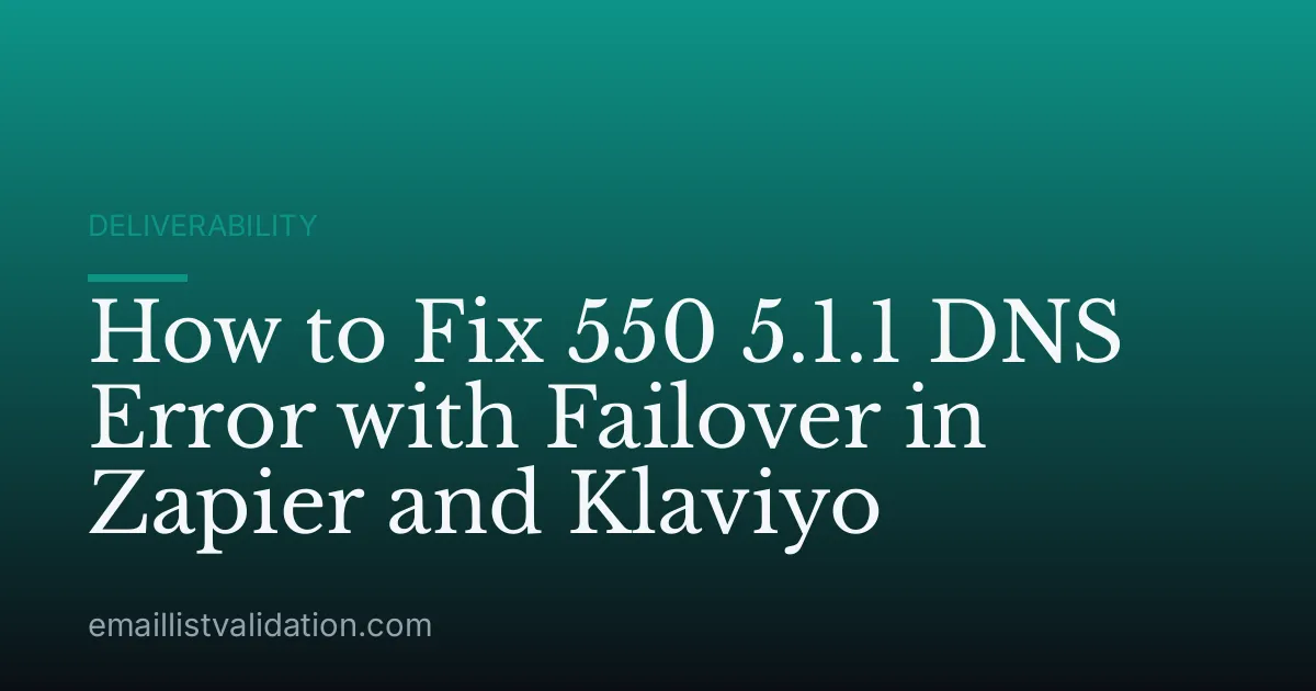 How to Fix 550 5.1.1 DNS Error with Failover in Zapier and Klaviyo