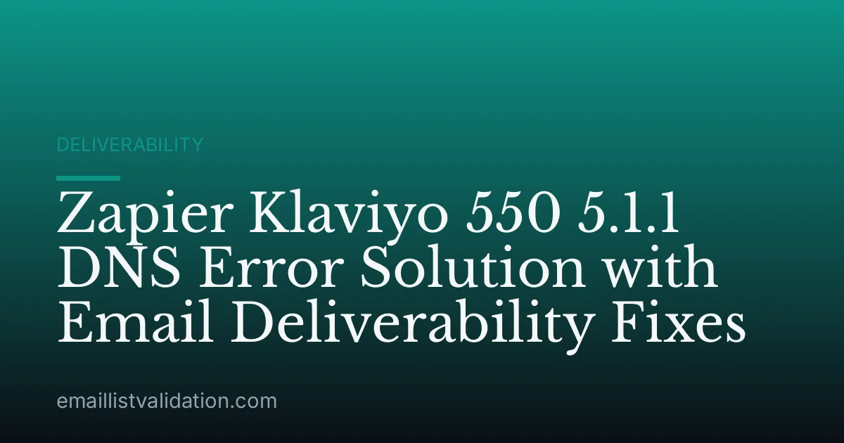 Zapier Klaviyo 550 5.1.1 DNS Error Solution with Email Deliverability Fixes