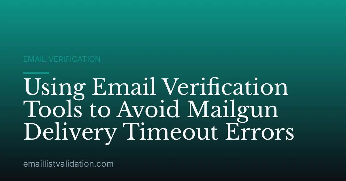 Using Email Verification Tools to Avoid Mailgun Delivery Timeout Errors
