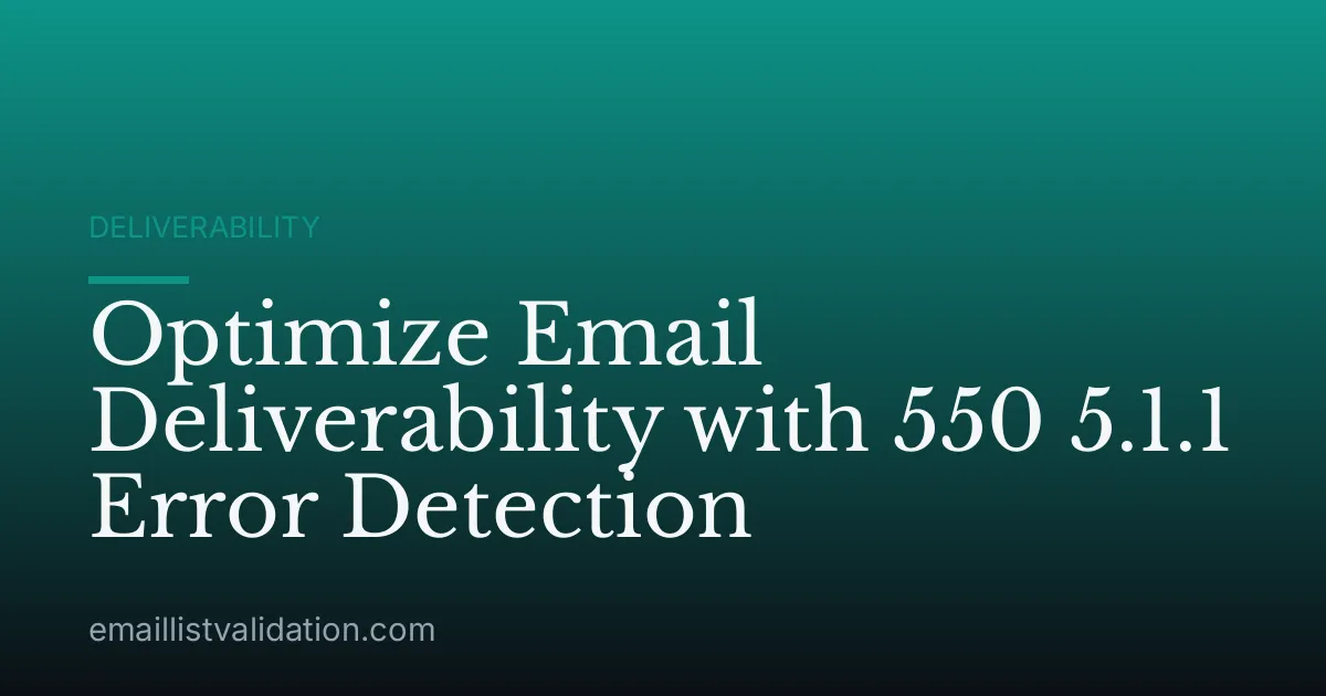 Optimize Email Deliverability with 550 5.1.1 Error Detection