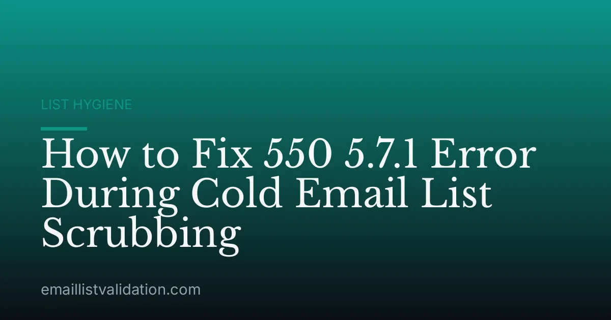 How to Fix 550 5.7.1 Error During Cold Email List Scrubbing