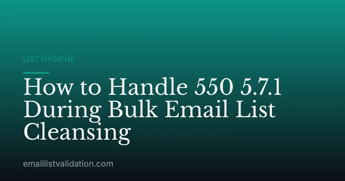 How to Handle 550 5.7.1 During Bulk Email List Cleansing